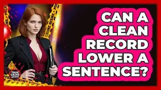 Can A Clean Record Lower A Sentence?