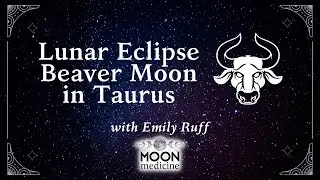 Total Lunar Eclipse - Beaver Moon / Blood Moon / Taurus - Moon Medicine with Emily Ruff