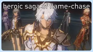 heroic saga of flame-chase - final part | honkai: star rail 3.0