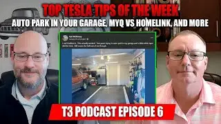 Top Tesla Tips of the Week - Auto Park in Your Garage, MyQ vs Homelink, and More - T3 Podcast Ep 6