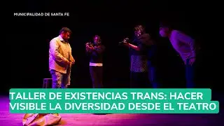 Taller de Existencias Trans: hacer visible la diversidad desde el teatro