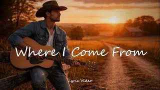 Where I Come From | A Country Song About Small Town Dreams (Lyric Video)