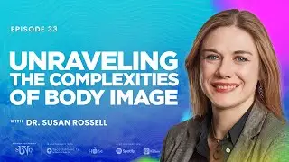 Dr. Susan Rossell: Unraveling the Complexities of Body Image