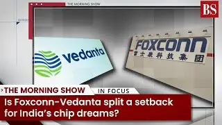 Is Foxconn-Vedanta split a setback for India&rsquo;s chip dreams?