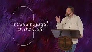 Found Faithful in the Gate