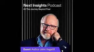 John Hagel: The Journey Beyond Fear
