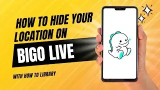 How To Hide Your Location On Bigo Live - Quick And Easy!