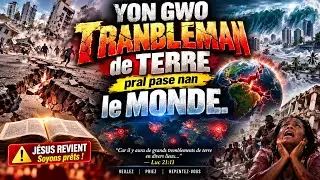 Yon gwo TREMBLEMENT DE TERRE pral pase nan le MONDE #PROPHETIE