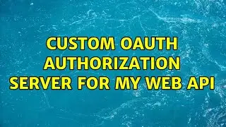 Custom OAuth Authorization server for my web api