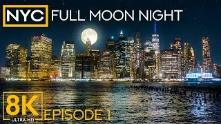 Full Moon Night in New York City - 8K Nighttime City Skyline with Real Sounds - Part 1
