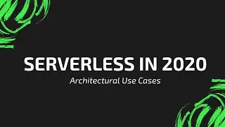 Serverless in 2020 | Architectural Use cases | Tech Primers