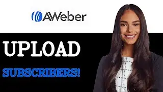 How To Upload Import Subscriber Contact List To AWeber (2025)
