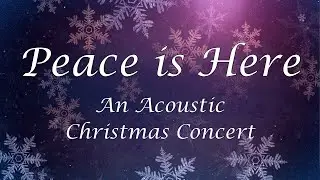 Peace is Here | An Acoustic Christmas Concert