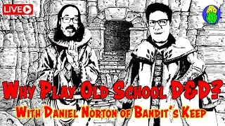 Why play old school D&D? A discussion with Daniel Norton of @BanditsKeep