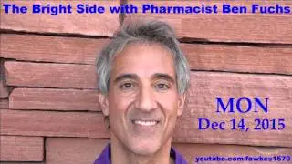 The Bright Side with Pharmacist Ben Fuchs [12/14/15] Audio Podcast