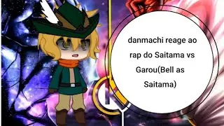 danmachi reage ao rap do Saitama vs Garou (okabe) (Bell as Saitama) Mitsuri-chan