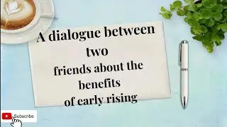 Dialogue  Between Two Friends about the Benefits of  Early Rising