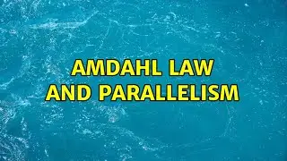 Amdahl law and parallelism