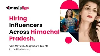 Influencers in Himachal Pradesh: Connect Local Talents to Moviefigs and Movie Network, Film Industry