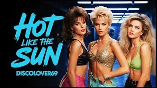 DiscoLover69 - Hot Like The Sun // A New Classic from the 80s Era!