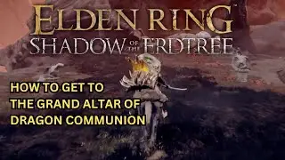 ELDEN RING DLC How to Get to the Grand Altar of Dragon Communion