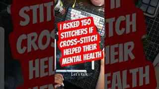 Cross-Stitch and Mental Health [ 150 Cross-Stitchers Share Their Experience! ]