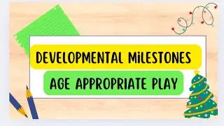 Age Appropriate Play ~ DEVELOPMENTAL MILESTONES