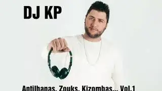 DJ KP - Antilhanas, Zouks, Kizombas 2017 Mix Vol.1