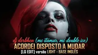 dj derbhen (mc itamar, mc double ice) ACORDEI DISPOSTO A MUDAR [LQ EDIT] vers&atilde;o LIGHT - BASE INGL&Ecirc;S