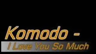 Komodo - I Love You So Much