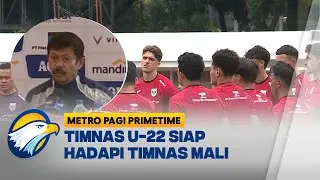 Timnas U-22 Uji Kekuatan Lawan Mali, Indra Sjafri Mulai Kunci Kerangka Tim - [Metro Pagi Primetime]