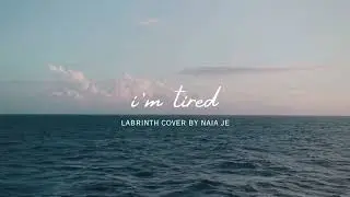Naia J&eacute; - &lsquo;I&rsquo;m Tired (Labrinth)&rsquo; Cover