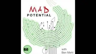 Podcast: MAD Potential with Ben Mehl - Ep. 1: Introduction