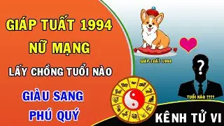 Giáp Tuất 1994 nữ mạng lấy chồng tuổi nào hưởng giàu sang an nhàn