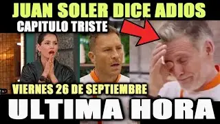 &Uacute;LTIMA HORA JUAN SOLER DICE ADI&Oacute;S A TOP CHEF VIP VIERNES 26 DE SEPTIEMBRE