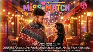 Miss Match | Swiped Right for the Wrong Person | Bengali short film |Swaan Entertainment | Natok |4k