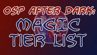 OSP AFTER DARK! Magic System Tier List