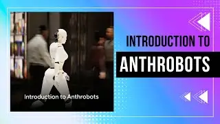 Anthrobots - The Future of Humanoid Robot