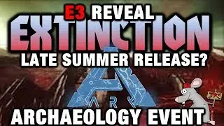 ARK SURVIVAL EVOLVED EXTINCTION DLC E3 REVEAL! NEW ARCHAEOLOGY EVENT? SWITCH GAMEPLAY SOON