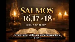 Salmos 16, 17 e 18 | Bíblia Narrada
