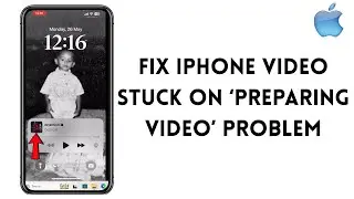 How To Fix iPhone Video Stuck On &lsquo;Preparing Video&rsquo; (Solved 2025)