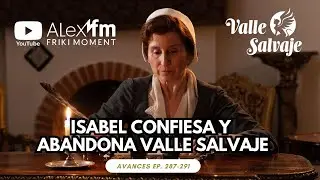 EL ADI&Oacute;S de ISABEL💔CONFESI&Oacute;N IMPACTANTE😱 || AVANCES de Valle Salvaje Cap&iacute;tulos 287-291 #ValleSalvaje