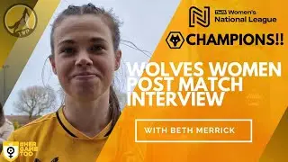 Beth Merrick post match interview - Wolves Women Crowned Champions