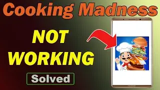 Fix Cooking Madness App Not Working and Not Open Problem in Android Phone