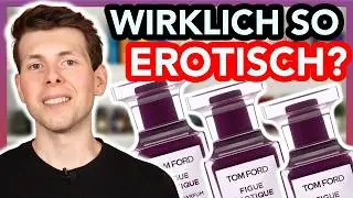 Ist das &raquo;FIGUE EROTIQUE&laquo; von Tom Ford wirklich so erotisch 😱 ?!