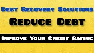 Debt Recovery Solutions Reduce Debt And Improve Your Credit Rating