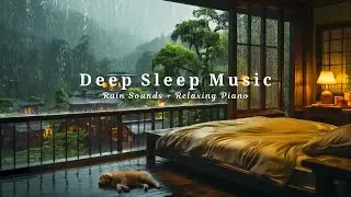 8 Hours Relaxing Music Sleep Music with Rain Sounds - Relieves Stress, Anxiety and Depression