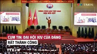 Cụm tin: Đại hội XIV của Đảng rất thành công | VTV Times