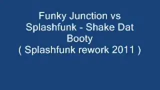 Funky Junction vs Splashfunk - Shake Dat Booty ( splashfunk rework 2012)
