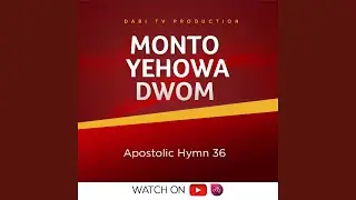 Monto Yehowa akwan ho dwom (Apostolic hymn 36)